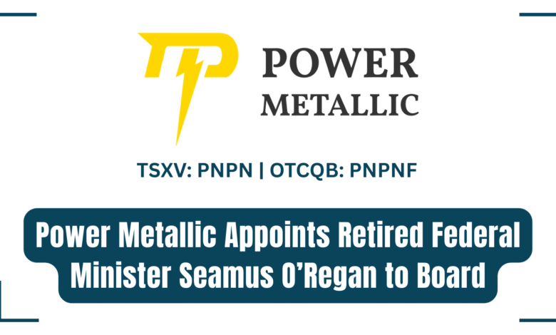 Power Metallic Appoints Retired Federal Minister Seamus O’Regan to Board