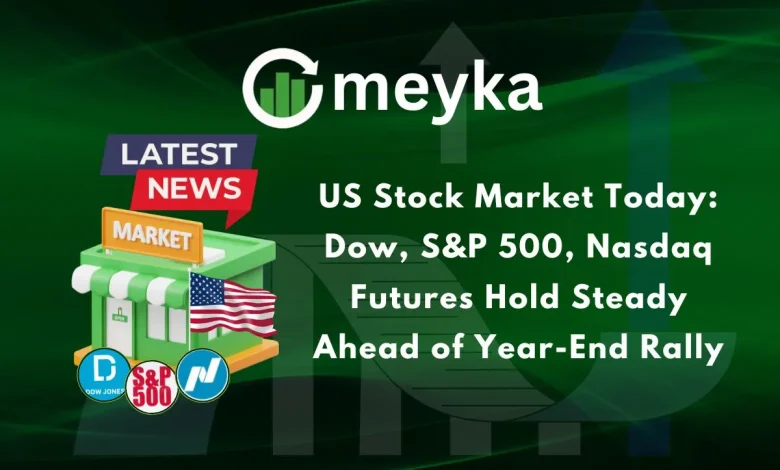 US Stock Market Today: Dow, S&P 500, Nasdaq Futures Hold Steady Ahead of Year-End Rally US Stock Market Today: Dow, S&P 500, Nasdaq Futures Hold Steady Ahead of Year-End Rally