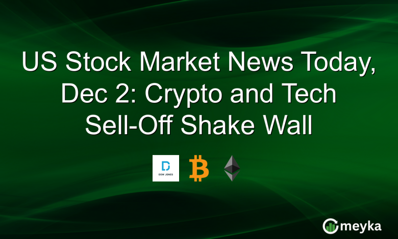 US Stock Market News Today, Dec 2: Crypto and Tech Sell-Off Shake Wall
