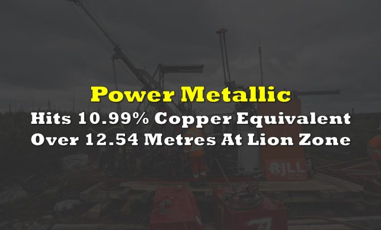 Power Metallic Hits 10.99% Copper Equivalent Over 12.54 Metres At Lion Zone Power Metallic Hits 10.99% Copper Equivalent Over 12.54 Metres At Lion Zone
