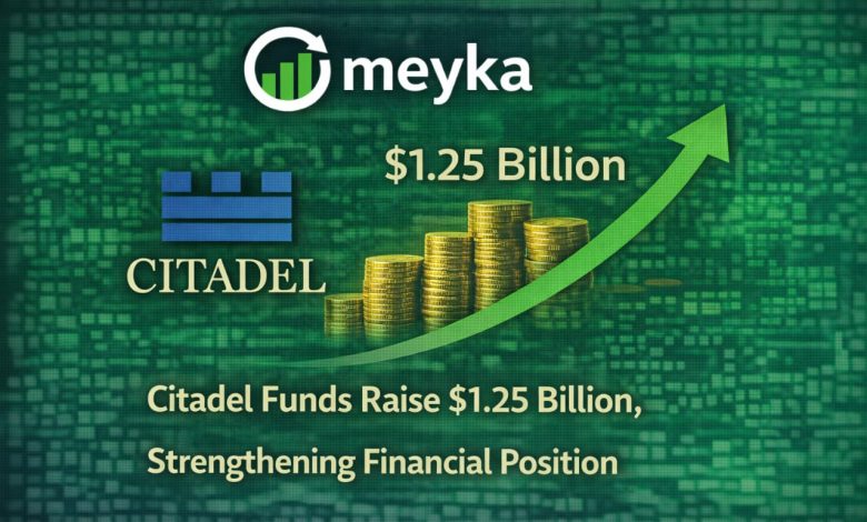 Citadel Funds Raise .25 Billion, Strengthening Financial Position Citadel Funds Raise .25 Billion, Strengthening Financial Position