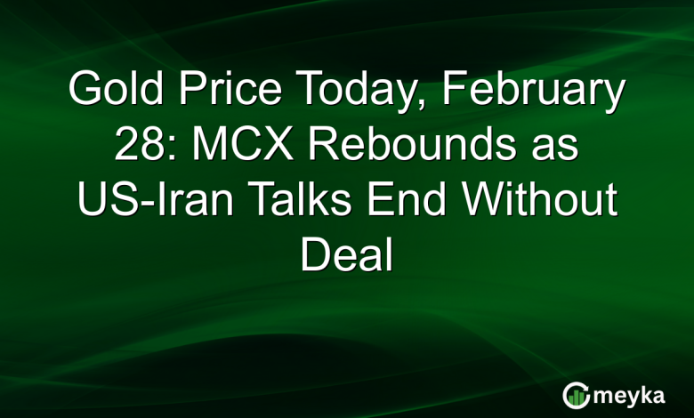 Gold Price Today, February 28: MCX Rebounds as US-Iran Talks End Without Deal