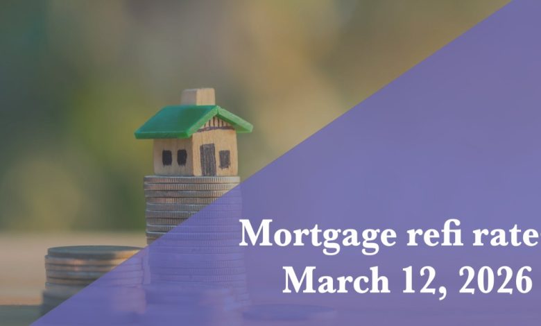Current refi mortgage rates report for March 12, 2026