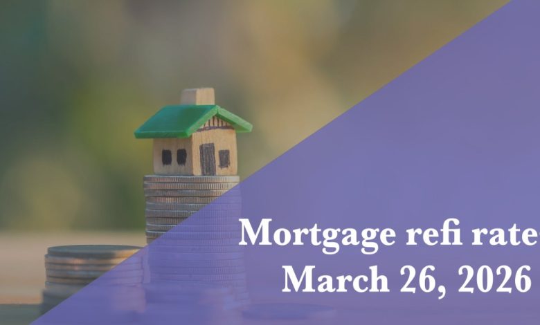 Current refi mortgage rates report for March 26, 2026