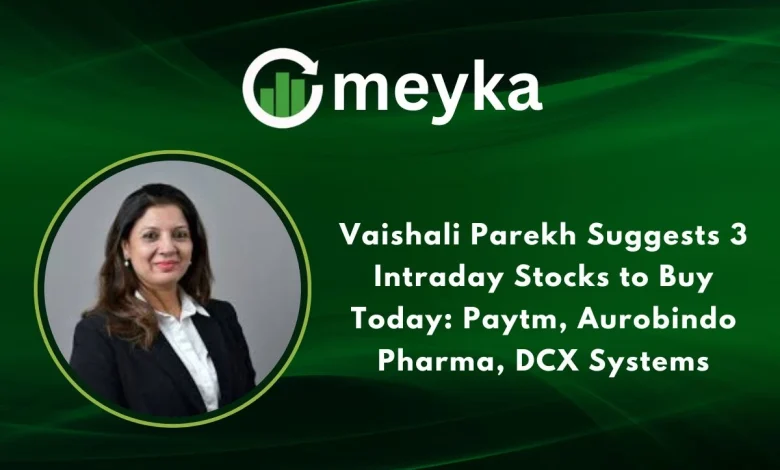 Vaishali Parekh Suggests 3 Intraday Stocks to Buy Today: Paytm, Aurobindo Pharma, DCX Systems
