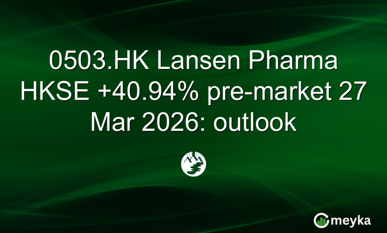 0503.HK Lansen Pharma HKSE +40.94% pre-market 27 Mar 2026: outlook 0503.HK Lansen Pharma HKSE +40.94% pre-market 27 Mar 2026: outlook