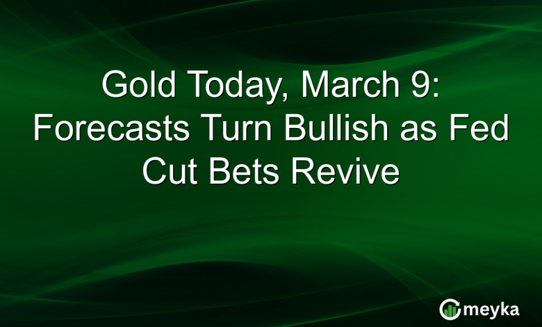 Gold Today, March 9: Forecasts Turn Bullish as Fed Cut Bets Revive Gold Today, March 9: Forecasts Turn Bullish as Fed Cut Bets Revive