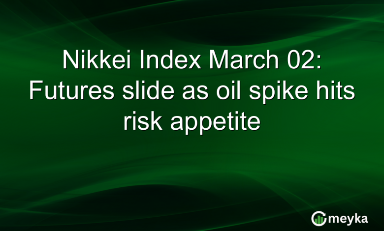 Nikkei Index March 02: Futures slide as oil spike hits risk appetite