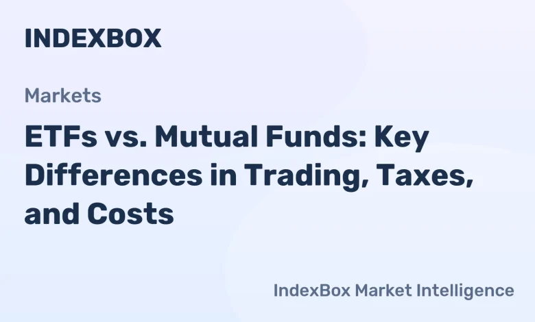 ETFs vs. Mutual Funds: Key Differences in Trading, Taxes, and Costs | Investment Guide 2026 – News and Statistics