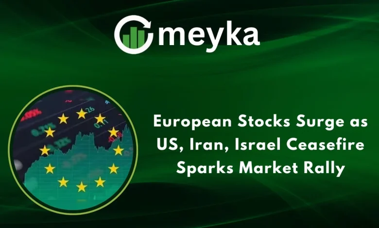 European Stocks Surge as US, Iran, Israel Ceasefire Sparks Market Rally