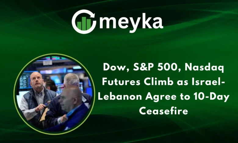 Dow, S&P 500, Nasdaq Futures Climb as Israel-Lebanon Agree to 10-Day Ceasefire