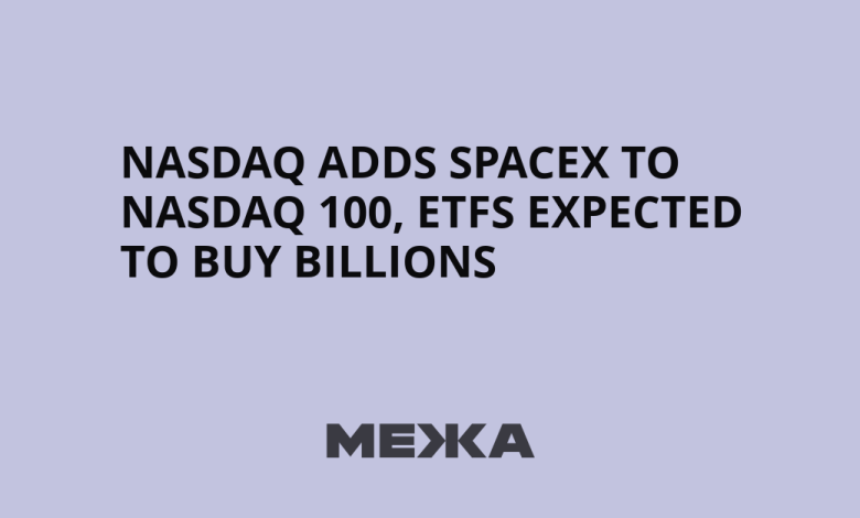 Nasdaq adds SpaceX to Nasdaq 100, ETFs expected to buy billions | Ukraine news