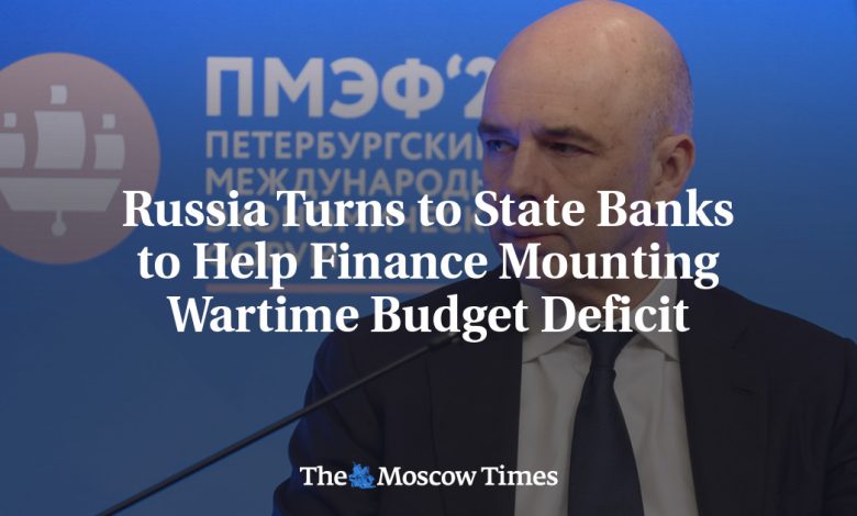Russia Turns to State Banks to Help Finance Mounting Wartime Budget Deficit
