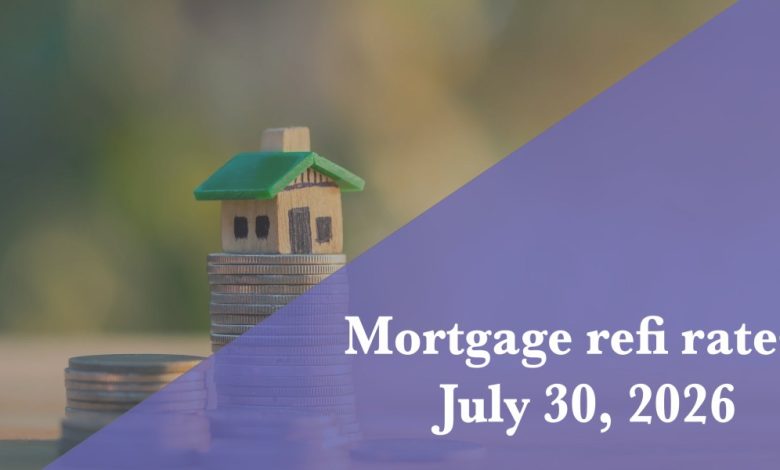 Current refi mortgage rates report for July 30, 2026 Current refi mortgage rates report for July 30, 2026