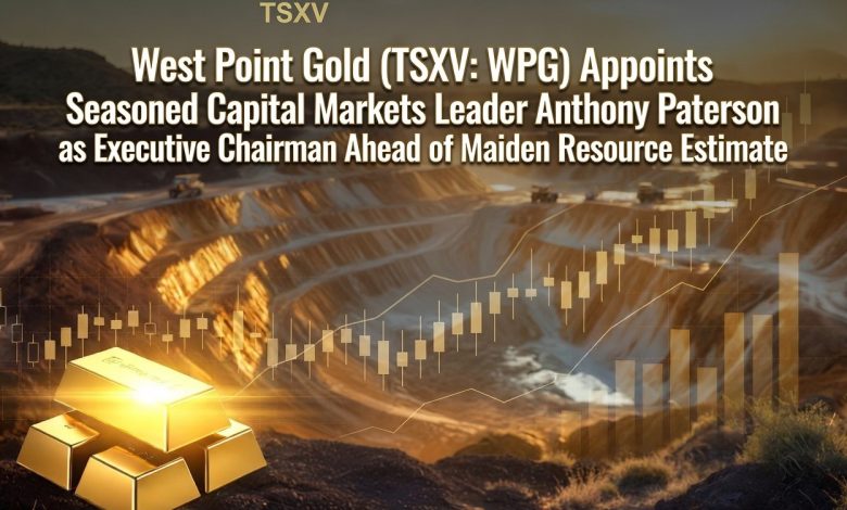 West Point Gold (TSXV: WPG) Appoints Seasoned Capital Markets Leader Anthony Paterson as Executive Chairman Ahead of Maiden Resource Estimate