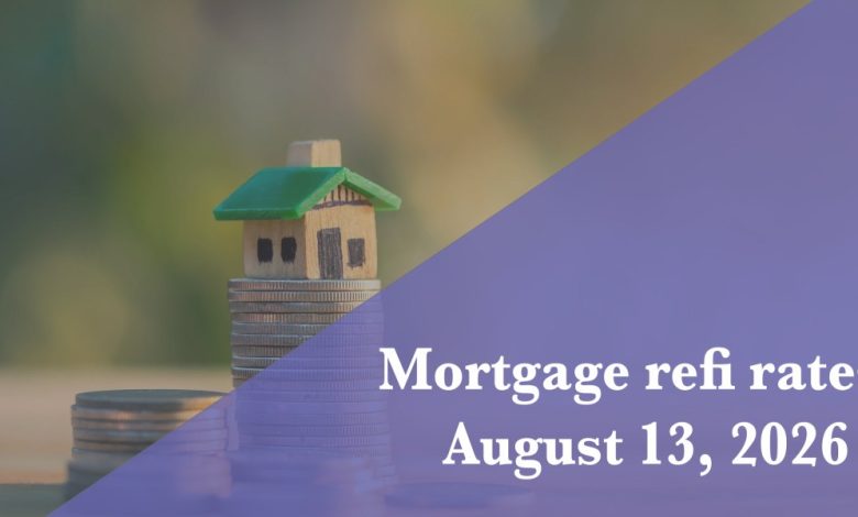 Current refi mortgage rates report for Aug. 13, 2026 Current refi mortgage rates report for Aug. 13, 2026