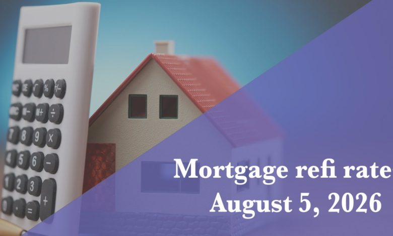 Current refi mortgage rates report for Aug. 5, 2026 Current refi mortgage rates report for Aug. 5, 2026