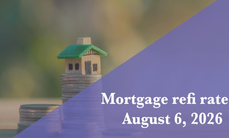 Current refi mortgage rates report for Aug. 6, 2026 Current refi mortgage rates report for Aug. 6, 2026