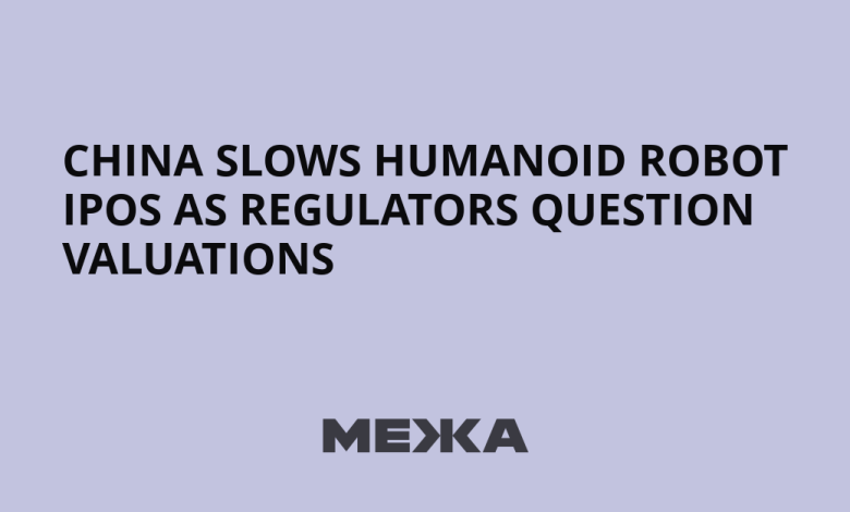 China Slows Humanoid Robot IPOs as Regulators Question Valuations | Ukraine news China Slows Humanoid Robot IPOs as Regulators Question Valuations | Ukraine news