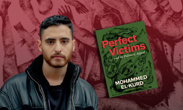 Mohammed El-Kurd on the Politics of the “Perfect Victim” Mohammed El-Kurd on the Politics of the “Perfect Victim”